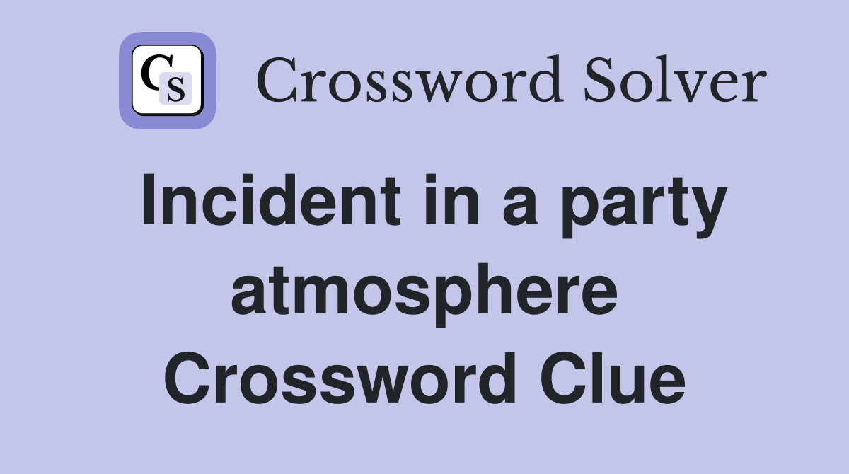 Incident in a party atmosphere Crossword Clue