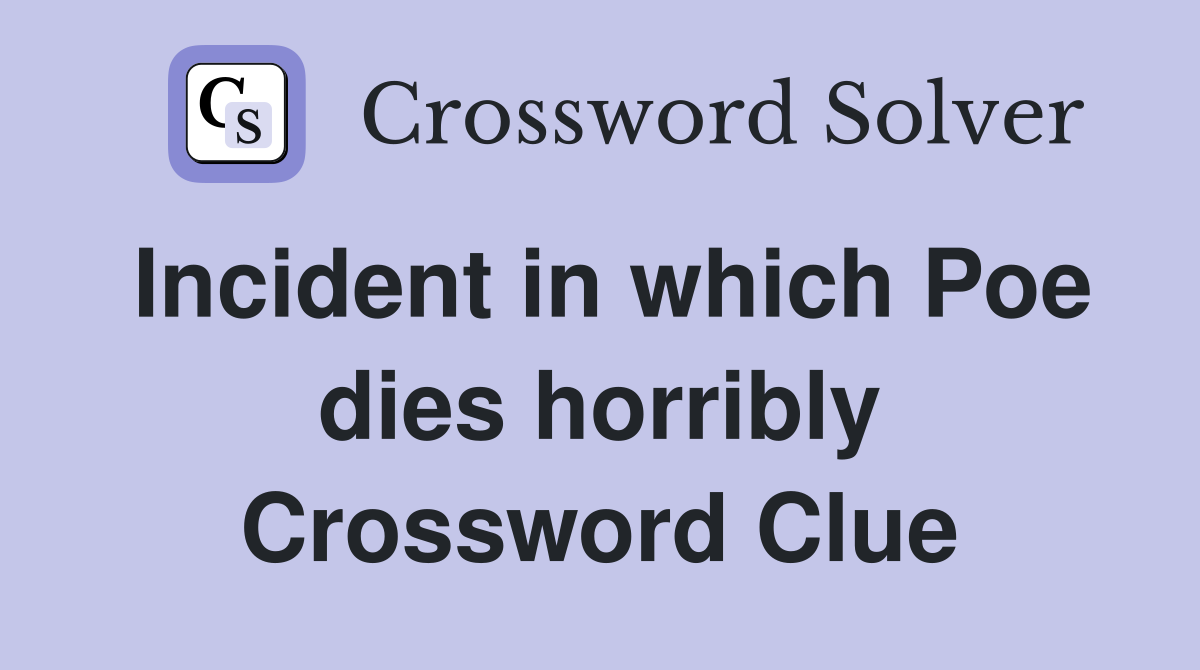 Incident in which Poe dies horribly Crossword Clue