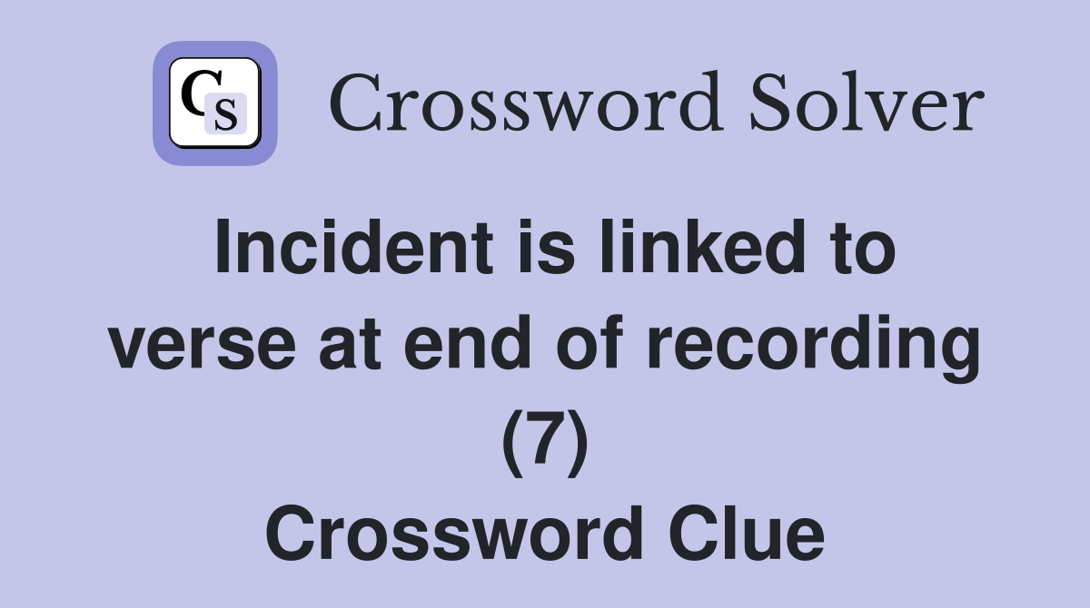 Incident is linked to verse at end of recording (7) Crossword Clue