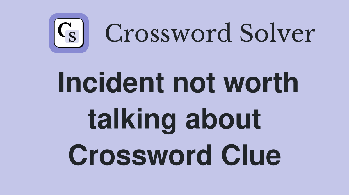 Incident not worth talking about Crossword Clue