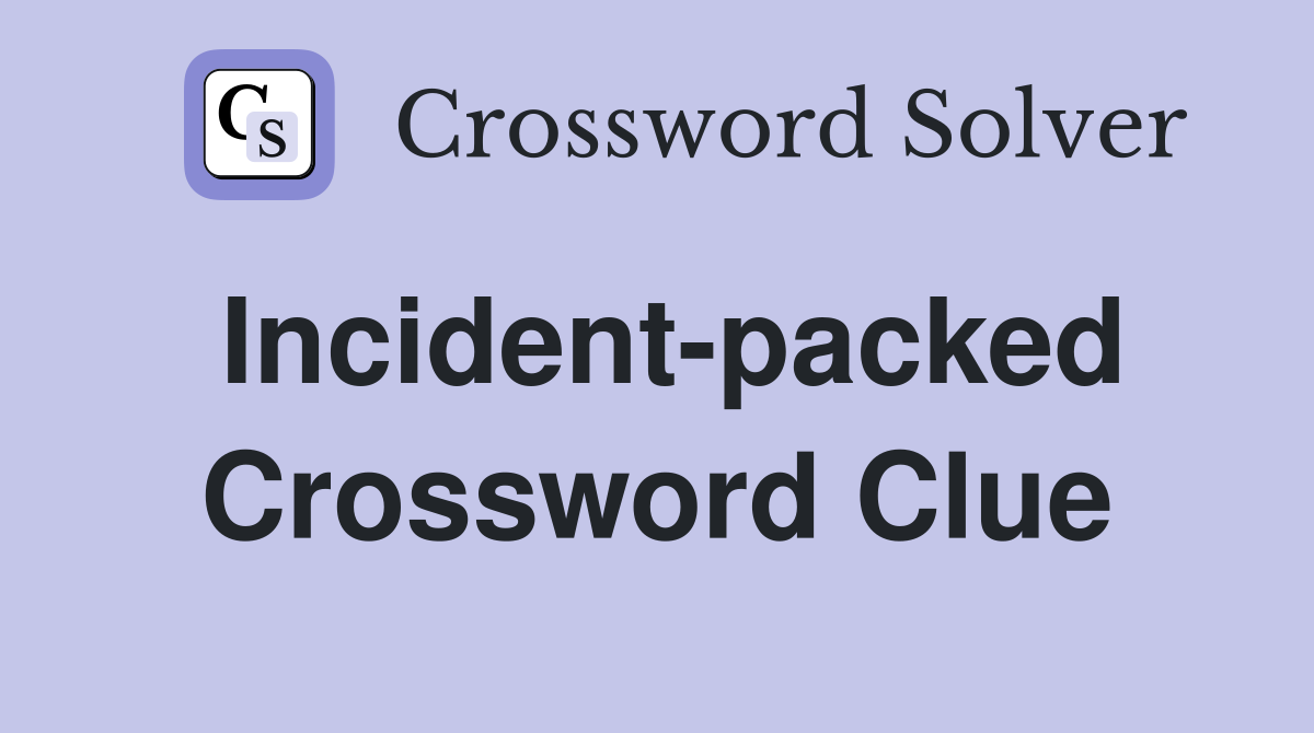 Incident-packed Crossword Clue