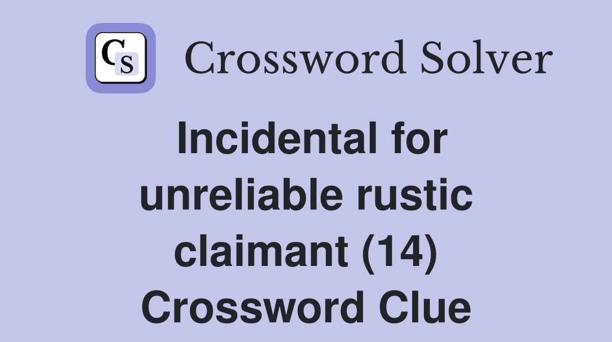 Incidental for unreliable rustic claimant (14) Crossword Clue