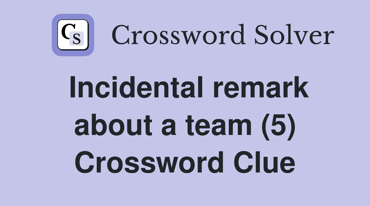 Incidental remark about a team (5) Crossword Clue