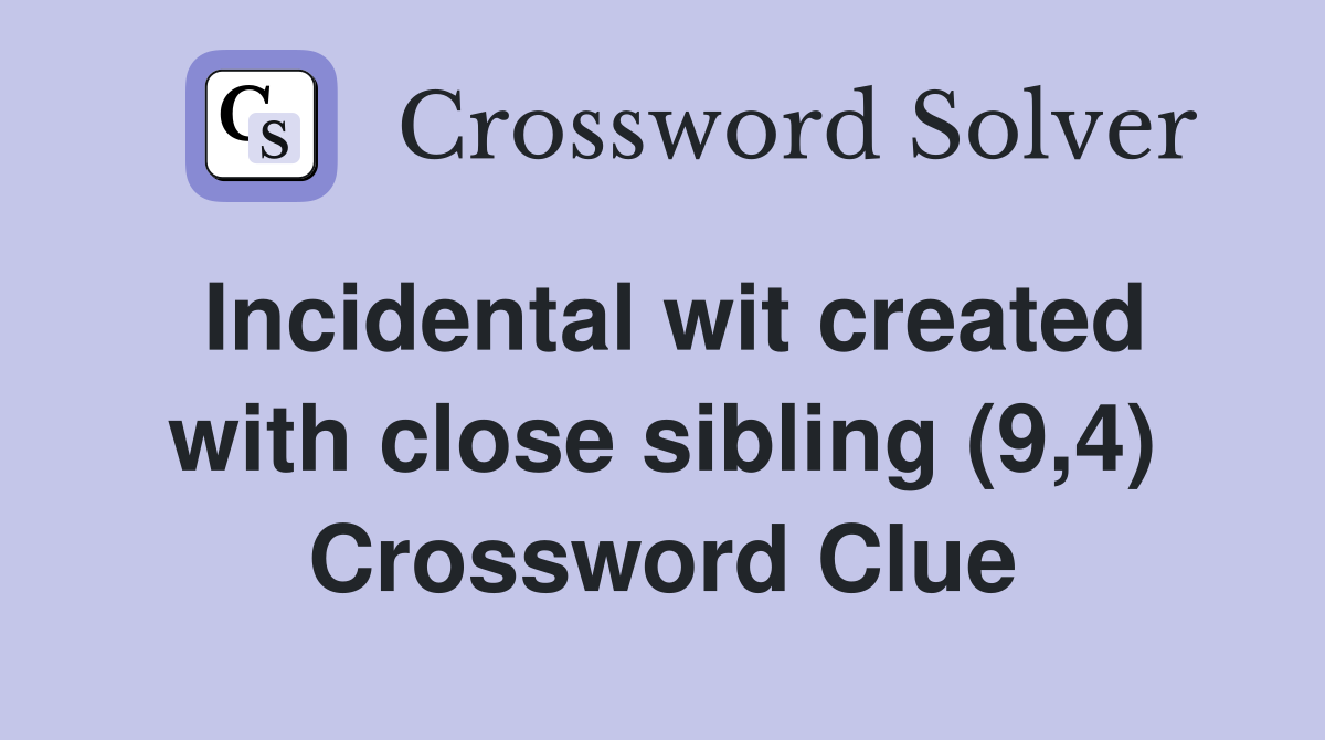 Incidental wit created with close sibling (9,4) Crossword Clue