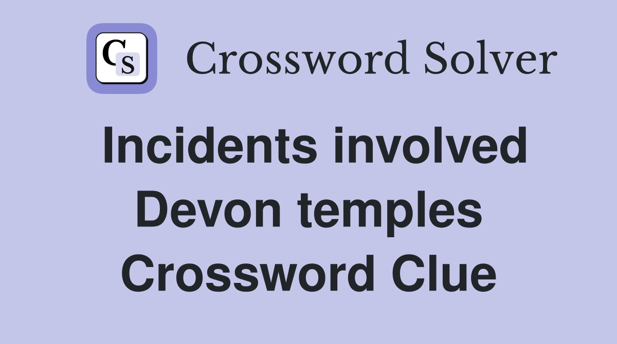 Incidents involved Devon temples Crossword Clue