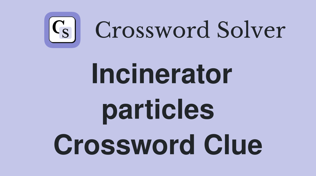 Incinerator particles Crossword Clue