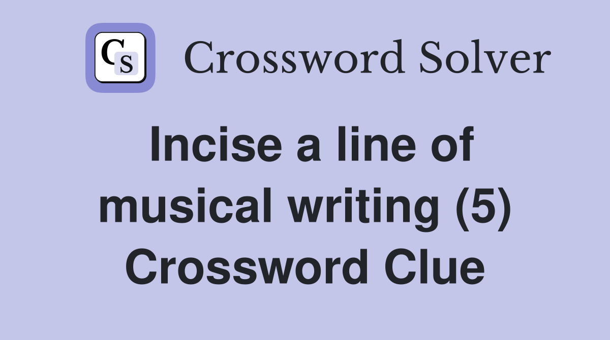 Incise a line of musical writing (5) Crossword Clue