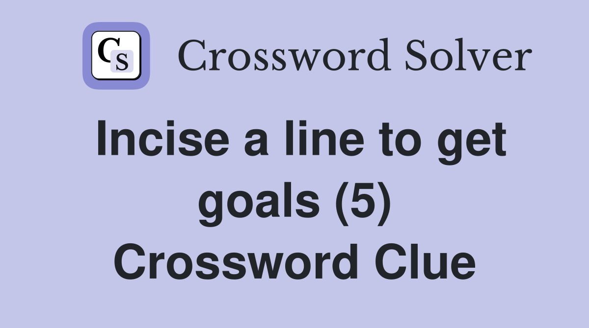 Incise a line to get goals (5) Crossword Clue