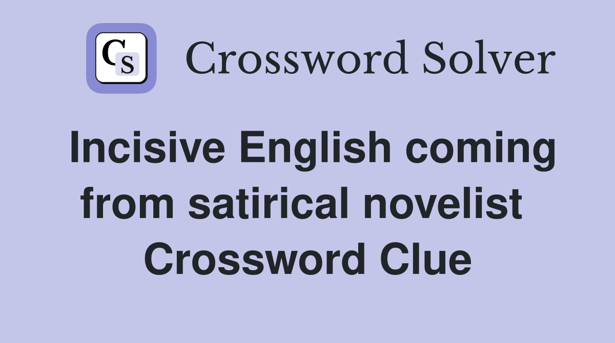 Incisive English coming from satirical novelist  Crossword Clue