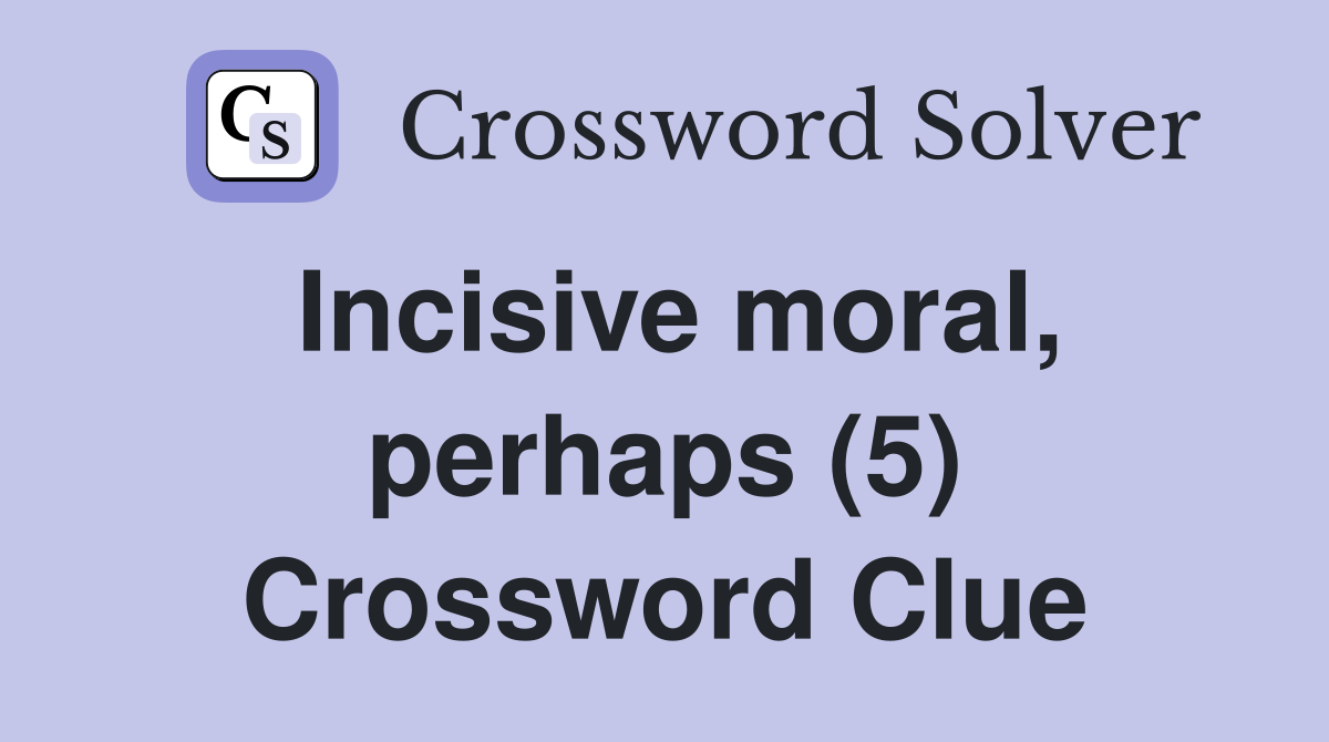 Incisive moral, perhaps (5) Crossword Clue