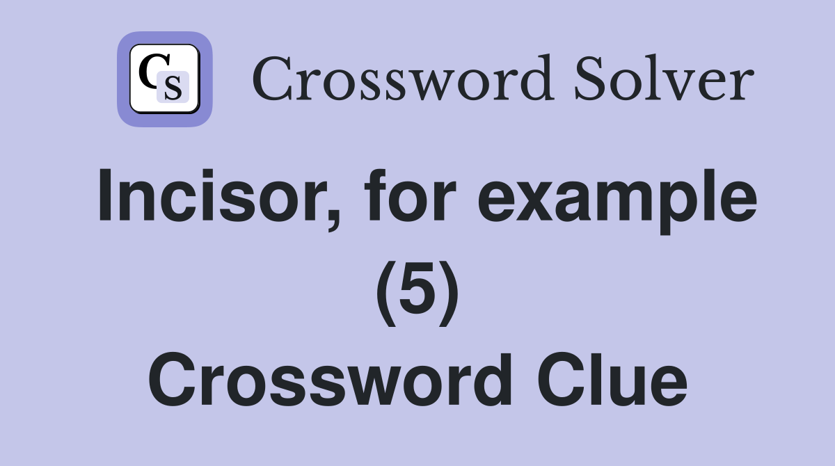 Incisor, for example (5) Crossword Clue
