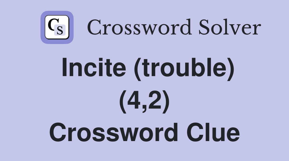 Incite (trouble) (4,2) Crossword Clue
