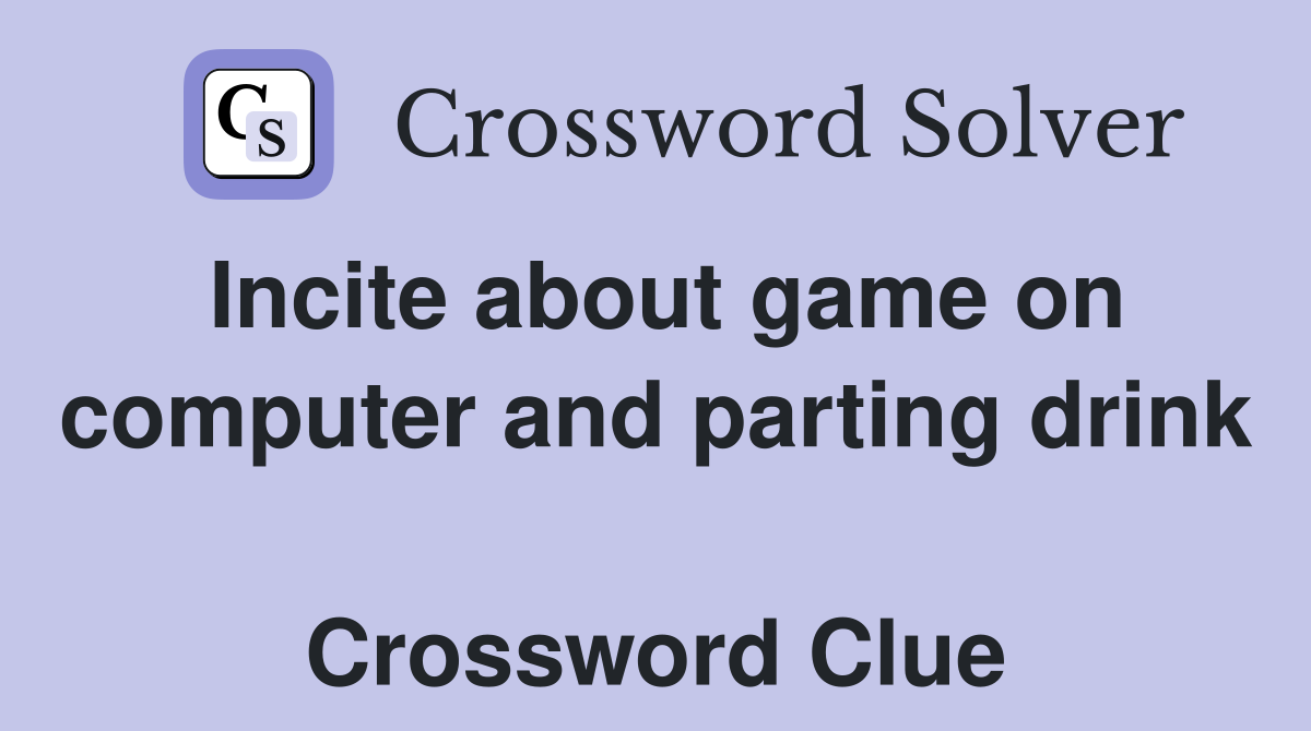 Incite about game on computer and parting drink  Crossword Clue