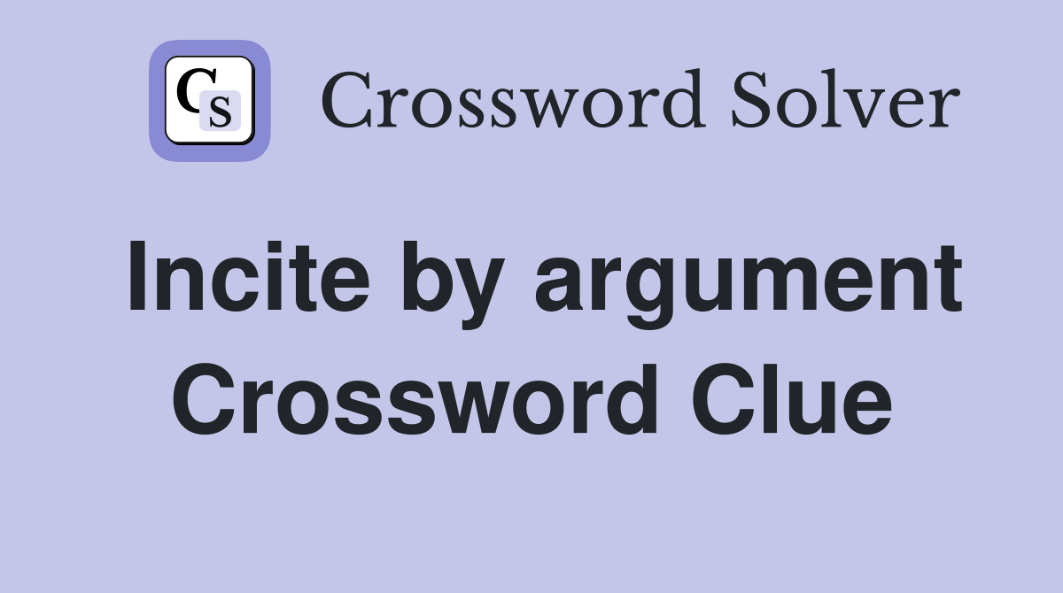 Incite by argument Crossword Clue