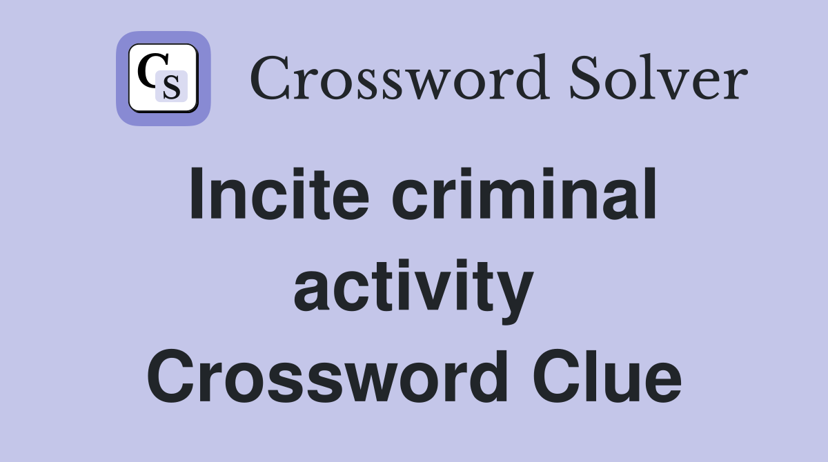 Incite criminal activity Crossword Clue