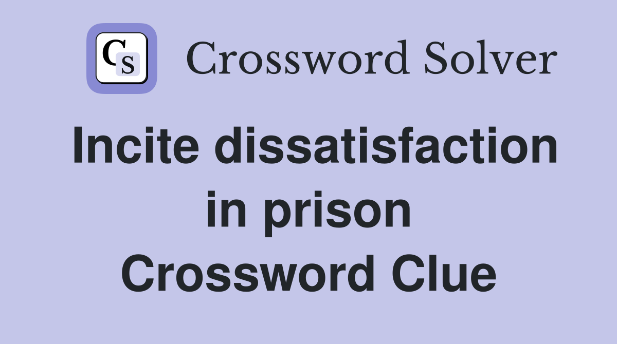 Incite dissatisfaction in prison Crossword Clue