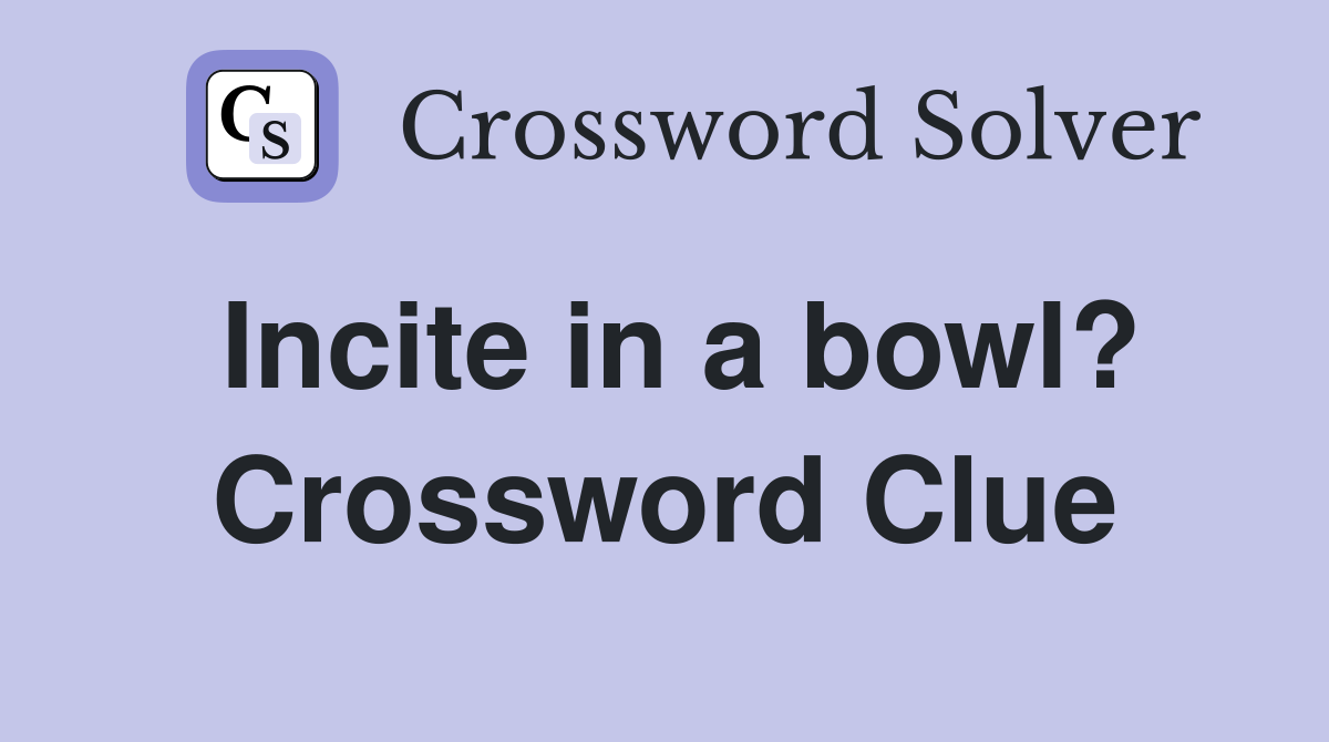 Incite in a bowl? Crossword Clue
