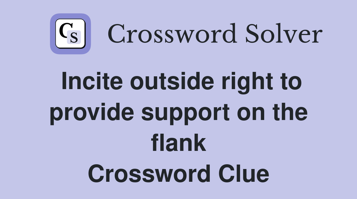 Incite outside right to provide support on the flank Crossword Clue