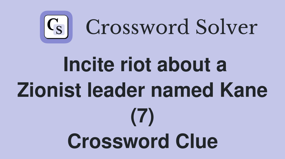 Incite riot about a Zionist leader named Kane (7) Crossword Clue