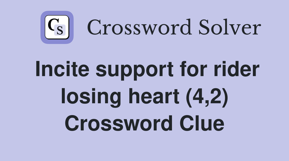 Incite support for rider losing heart (4,2) Crossword Clue