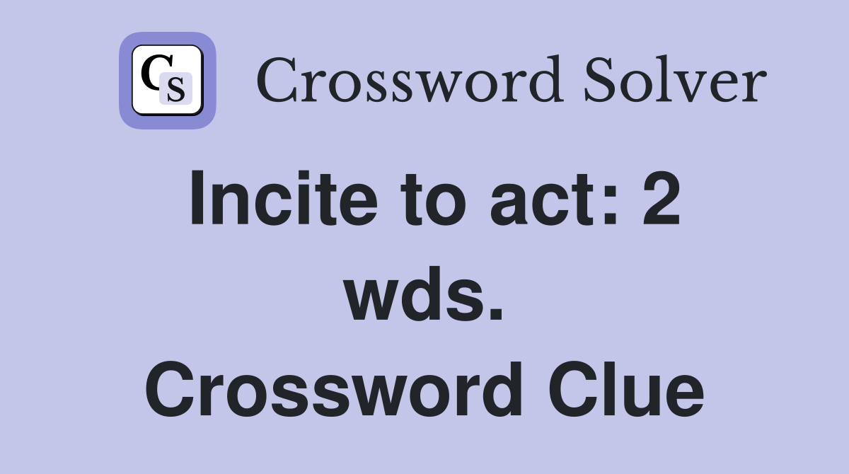Incite to act: 2 wds. Crossword Clue