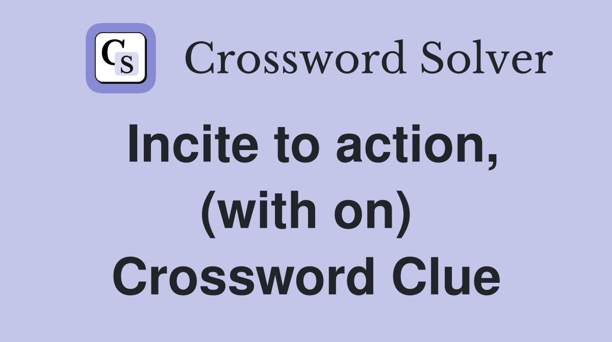 Incite to action, (with on) Crossword Clue