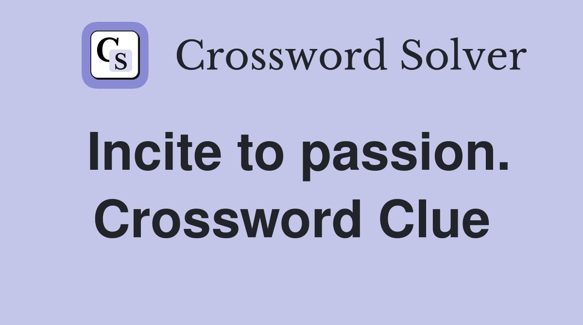 Incite to passion. Crossword Clue
