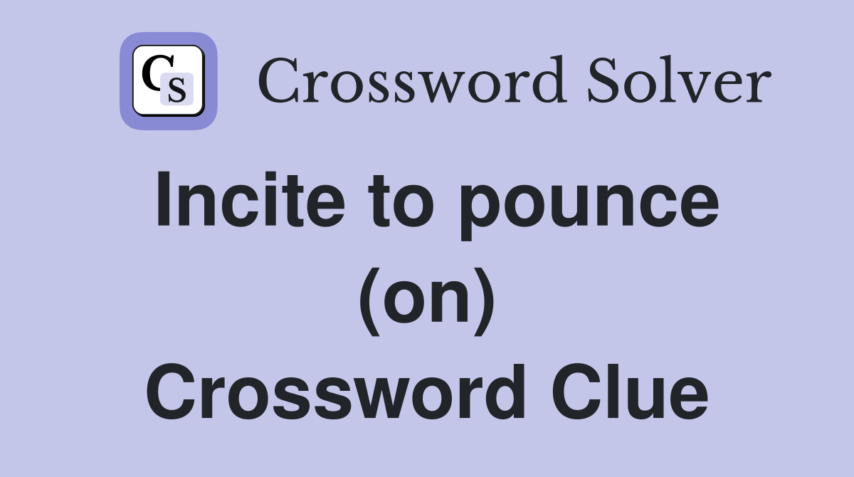 Incite to pounce (on) Crossword Clue