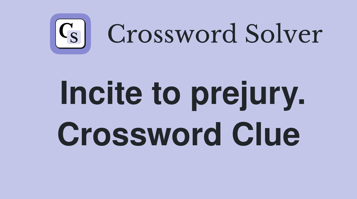 Incite to prejury. Crossword Clue