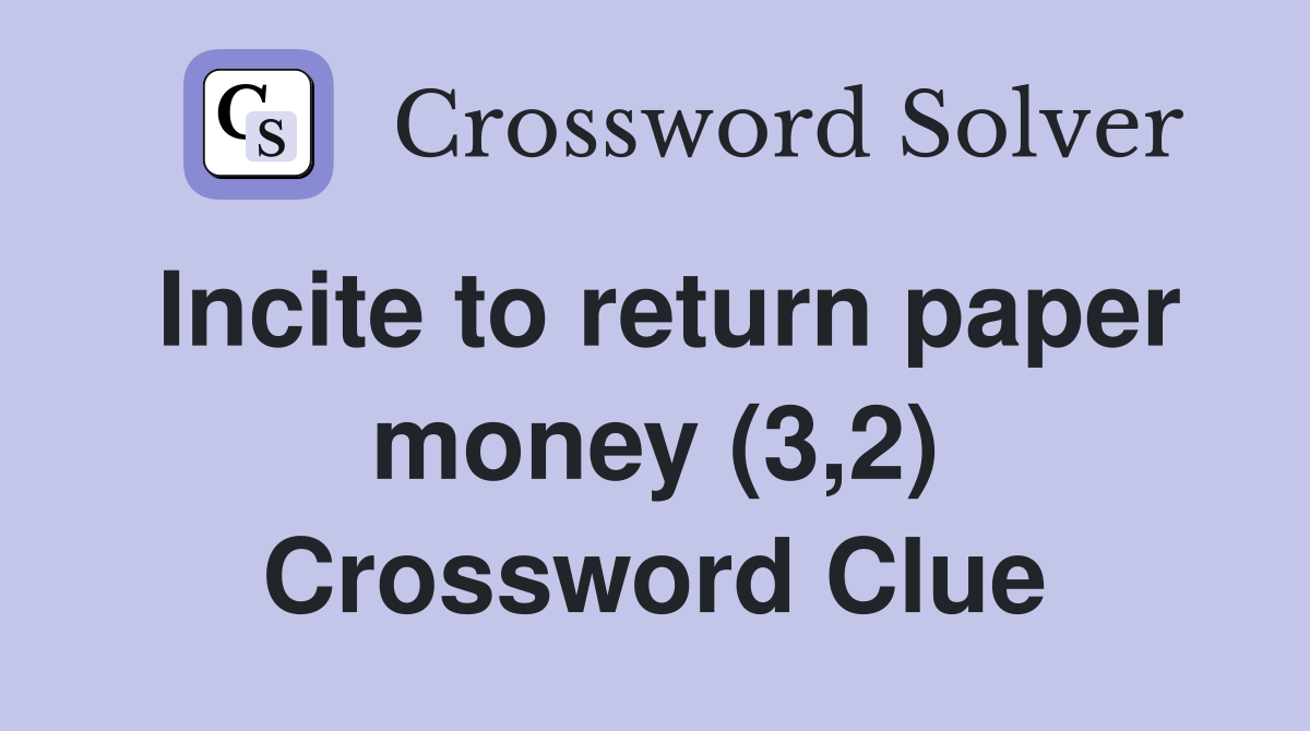 Incite to return paper money (3,2) Crossword Clue