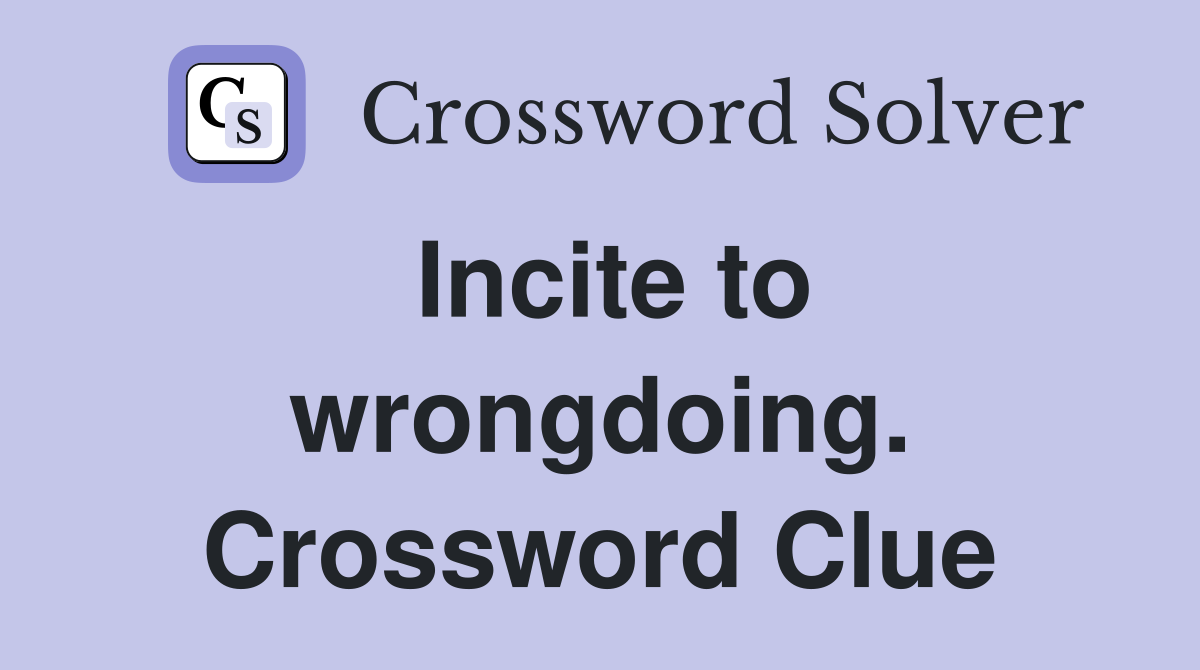 Incite to wrongdoing. Crossword Clue