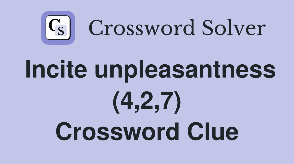 Incite unpleasantness (4,2,7) Crossword Clue