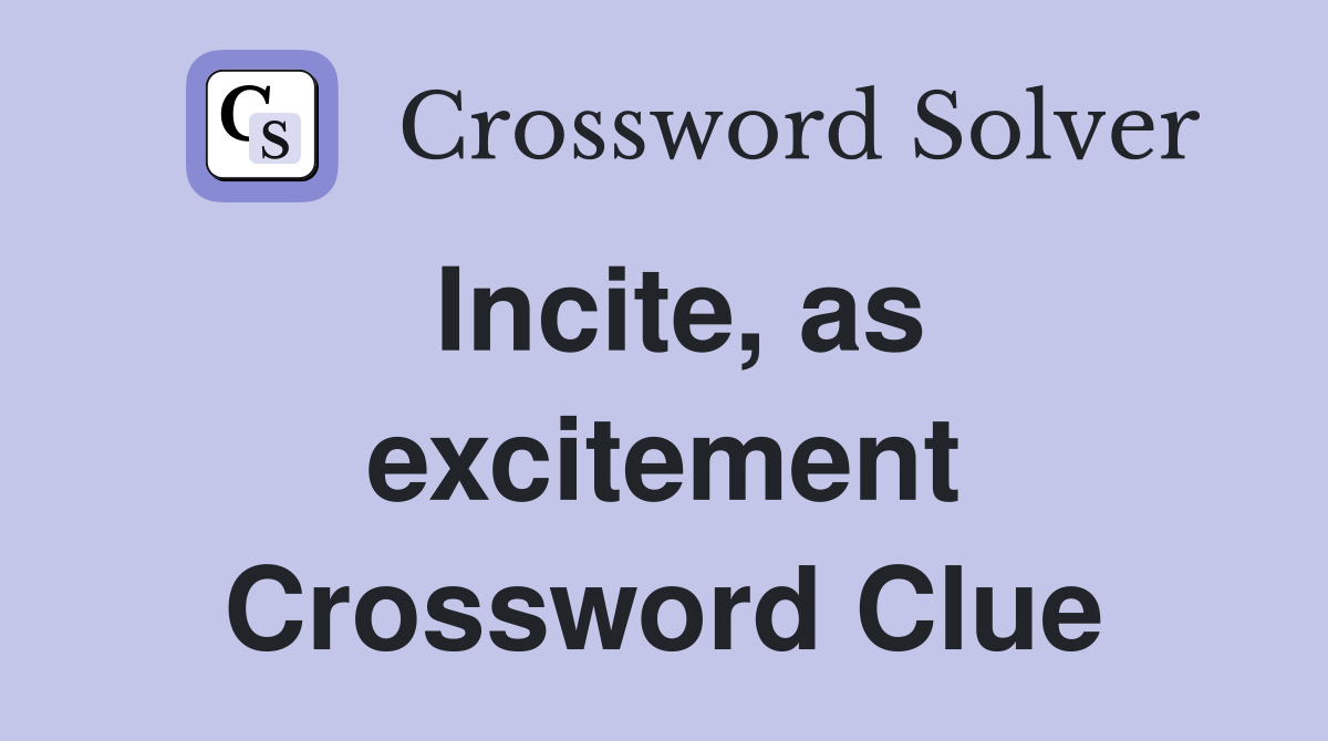Incite, as excitement Crossword Clue