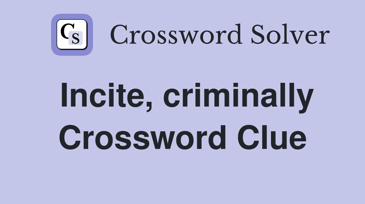 Incite, criminally Crossword Clue