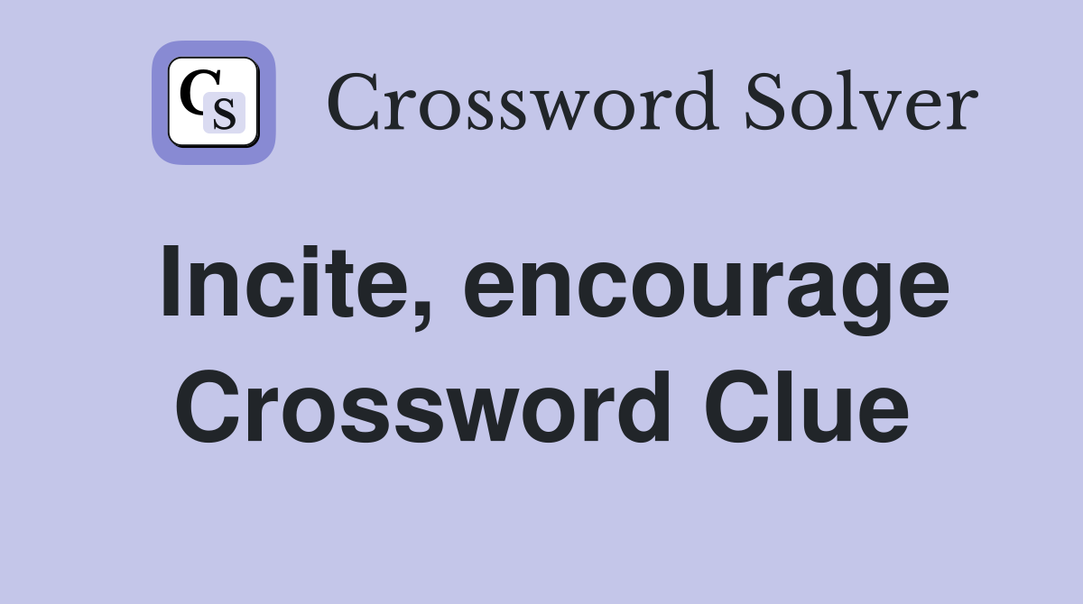Incite, encourage Crossword Clue