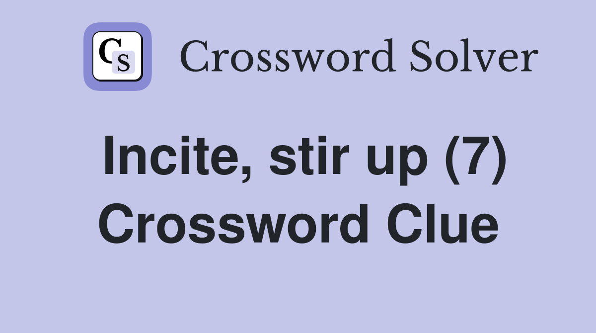 Incite, stir up (7) Crossword Clue