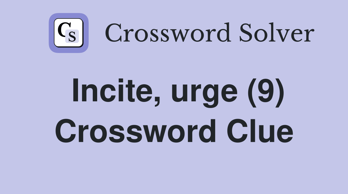 Incite, urge (9) Crossword Clue