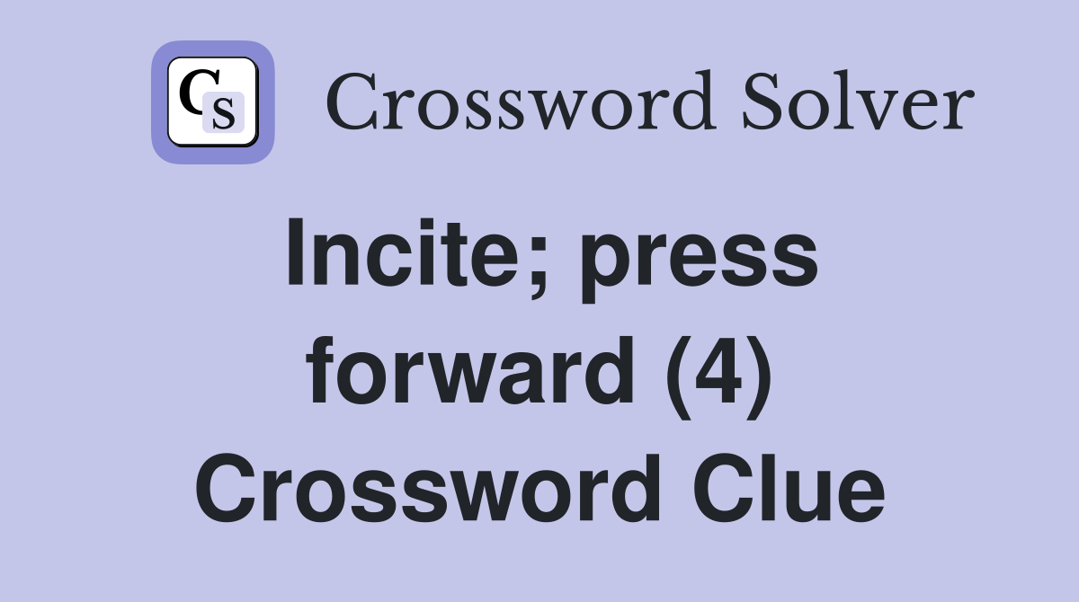 Incite; press forward (4) Crossword Clue