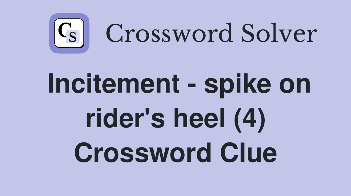 Incitement - spike on rider's heel (4) Crossword Clue