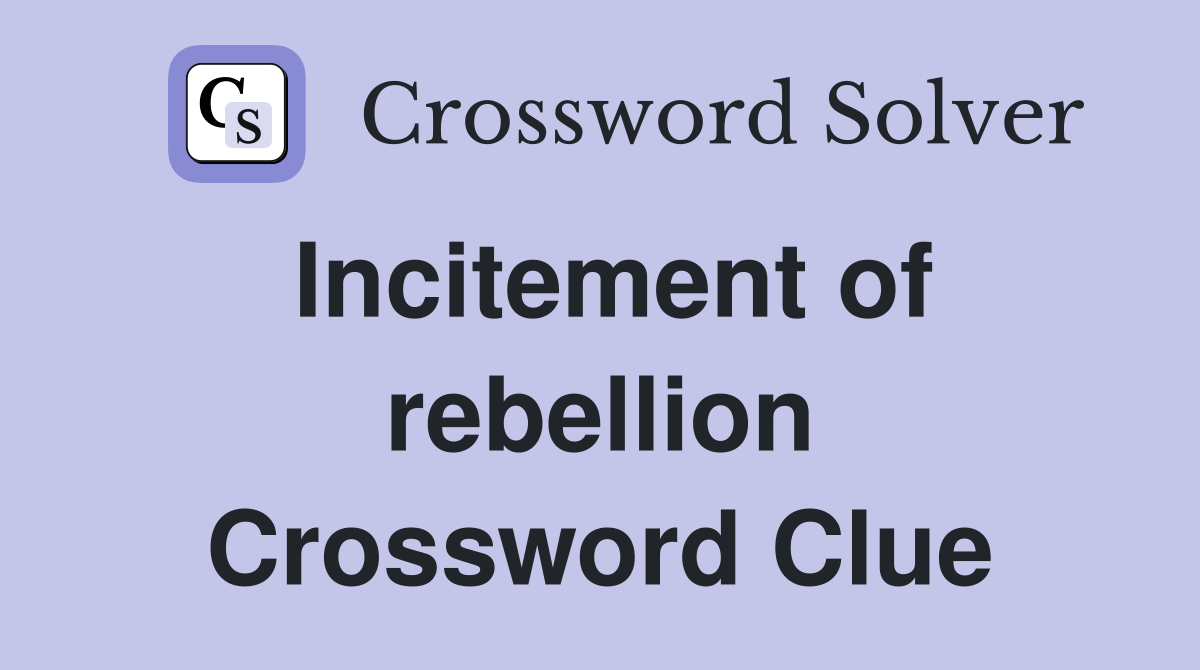 Incitement of rebellion Crossword Clue