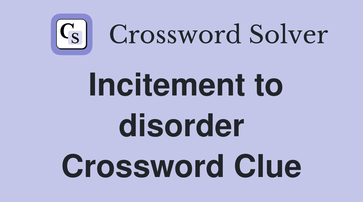 Incitement to disorder Crossword Clue