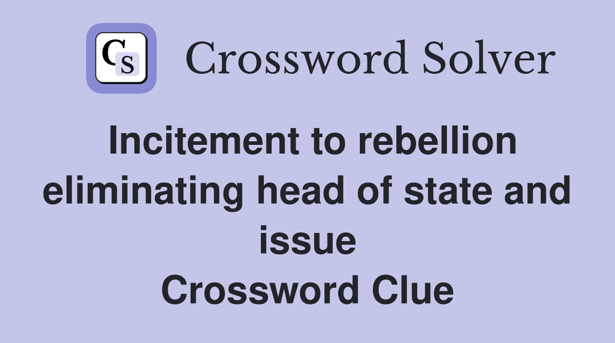 Incitement to rebellion eliminating head of state and issue Crossword Clue