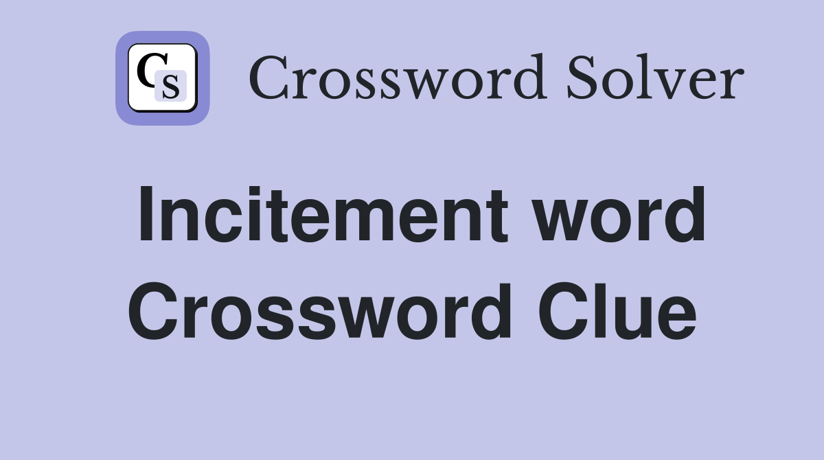 Incitement word Crossword Clue
