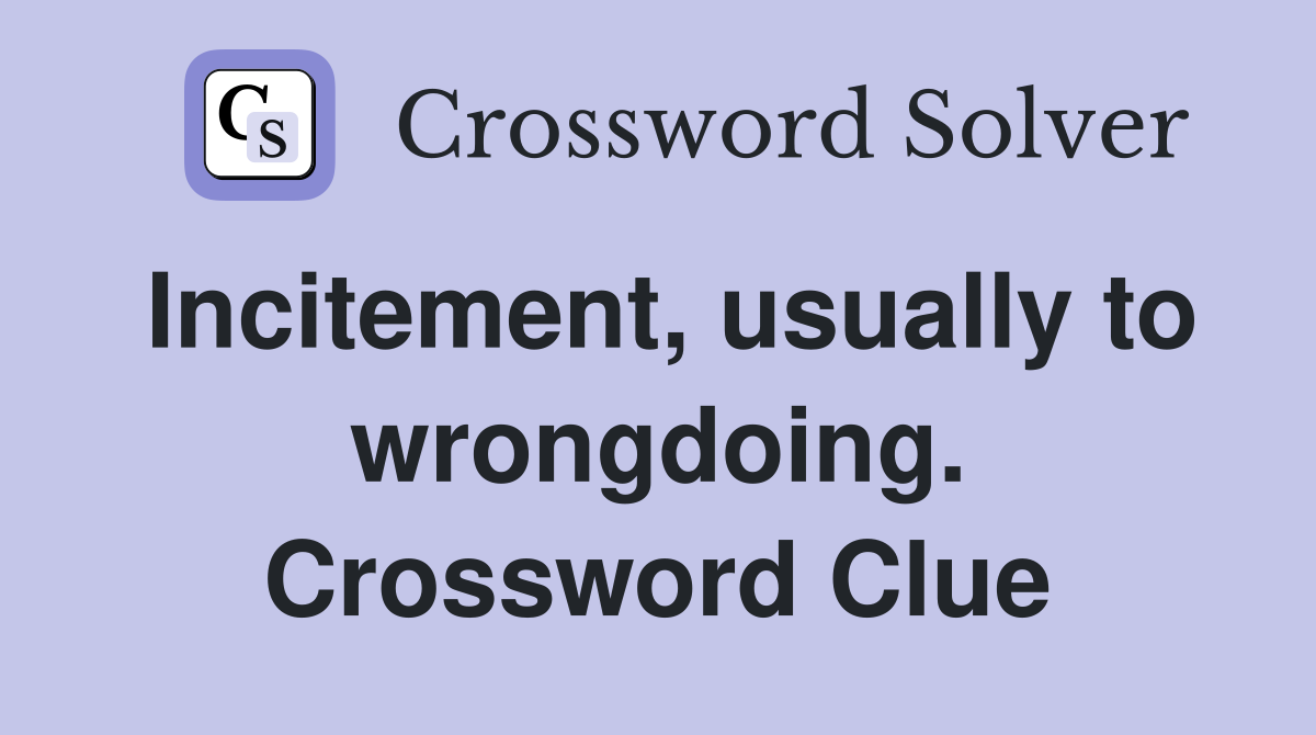 Incitement, usually to wrongdoing. Crossword Clue
