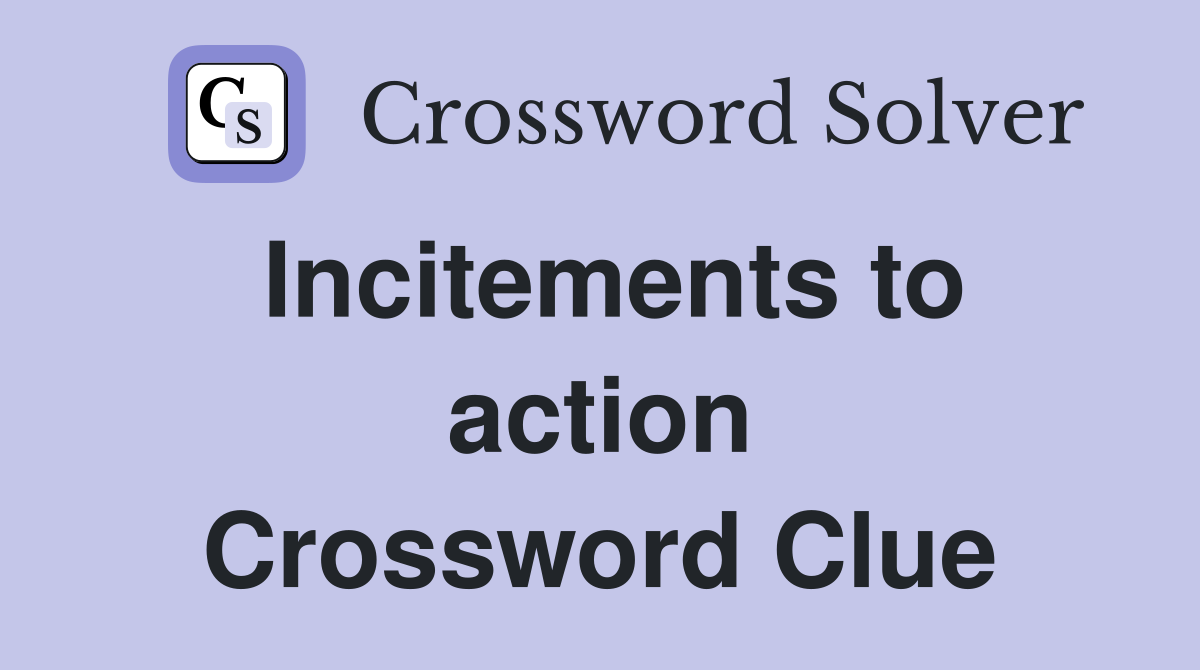 Incitements to action Crossword Clue