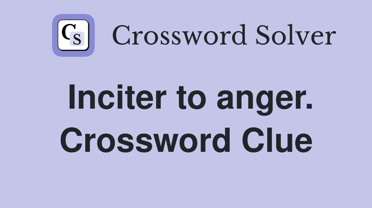 Inciter to anger. Crossword Clue