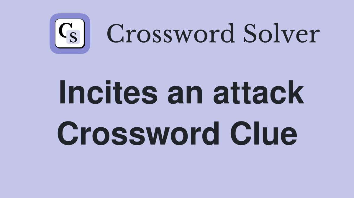 Incites an attack Crossword Clue