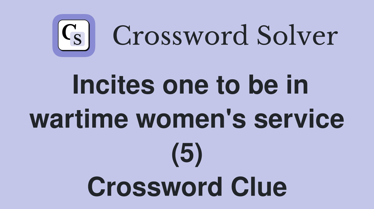 Incites one to be in wartime women's service (5) Crossword Clue