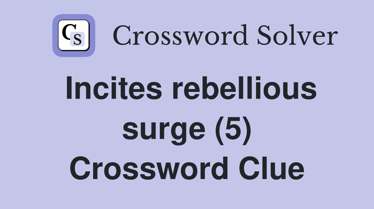 Incites rebellious surge (5) Crossword Clue