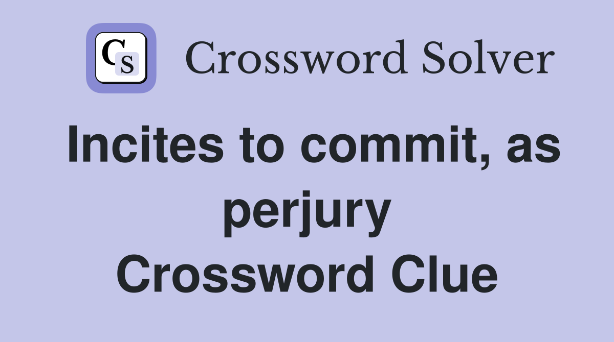 Incites to commit, as perjury Crossword Clue